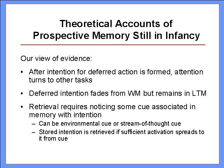 Theoretical Accounts of Prospective Memory Still in Infancy Our view of evidence: • After Theoretical Accounts of Prospective Memory Still in Infancy Our view of evidence: • After