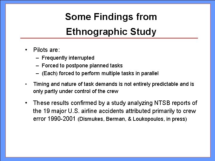 Some Findings from Ethnographic Study • Pilots are: – Frequently interrupted – Forced to Some Findings from Ethnographic Study • Pilots are: – Frequently interrupted – Forced to