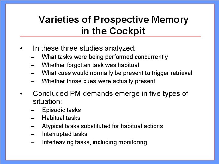 Varieties of Prospective Memory in the Cockpit • In these three studies analyzed: – Varieties of Prospective Memory in the Cockpit • In these three studies analyzed: –