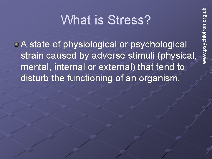 A state of physiological or psychological strain caused by adverse stimuli (physical, mental, internal A state of physiological or psychological strain caused by adverse stimuli (physical, mental, internal