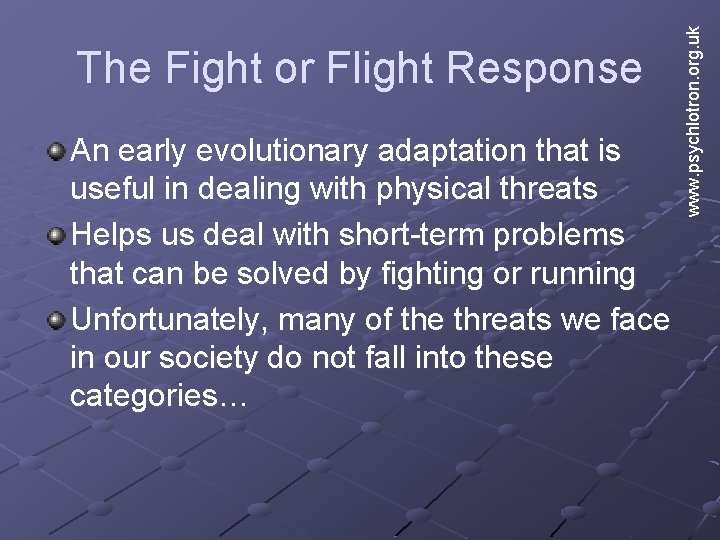 An early evolutionary adaptation that is useful in dealing with physical threats Helps us An early evolutionary adaptation that is useful in dealing with physical threats Helps us