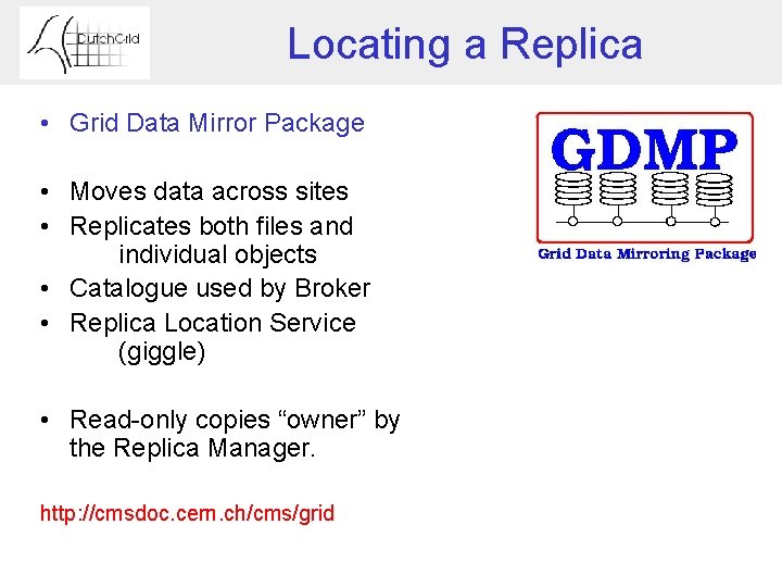 Locating a Replica • Grid Data Mirror Package • Moves data across sites •