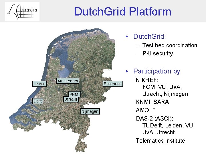 Dutch. Grid Platform • Dutch. Grid: – Test bed coordination – PKI security •
