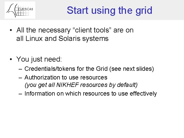 Start using the grid • All the necessary “client tools” are on all Linux