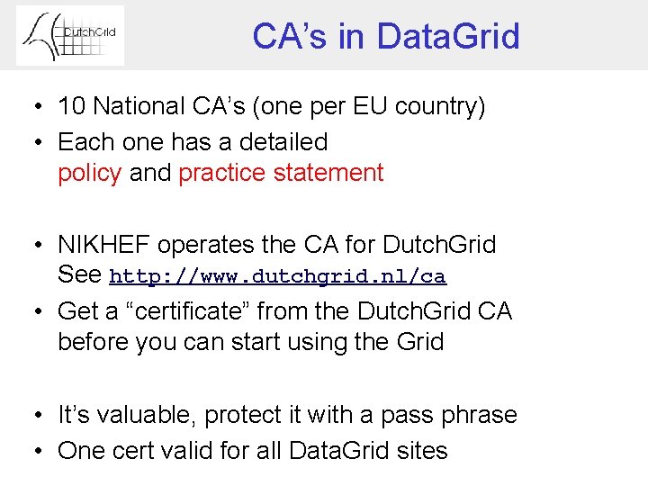 CA’s in Data. Grid • 10 National CA’s (one per EU country) • Each