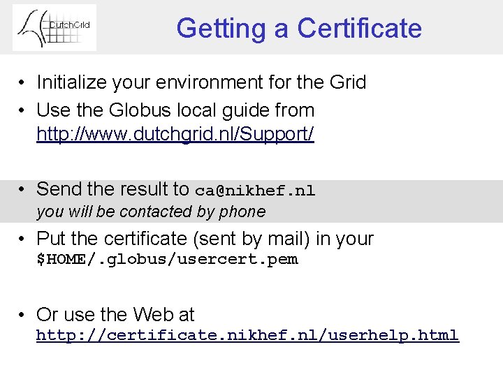 Getting a Certificate • Initialize your environment for the Grid • Use the Globus