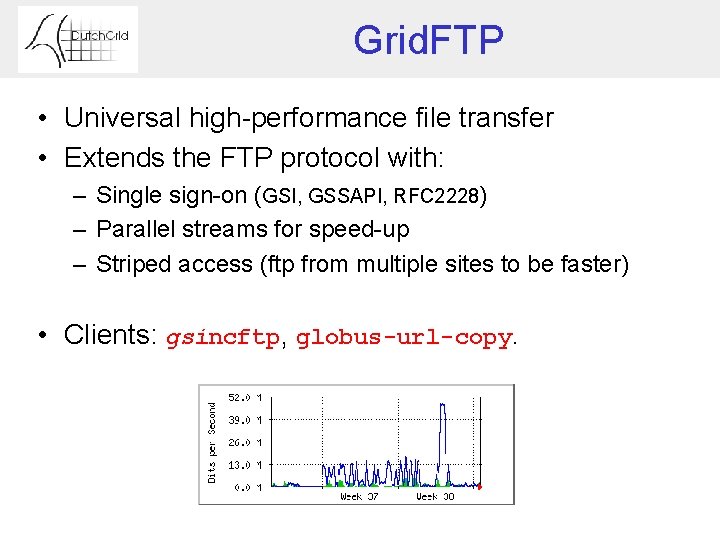 Grid. FTP • Universal high-performance file transfer • Extends the FTP protocol with: –