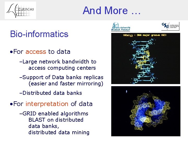 And More … Bio-informatics • For access to data –Large network bandwidth to access