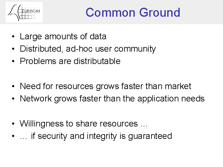Common Ground • Large amounts of data • Distributed, ad-hoc user community • Problems