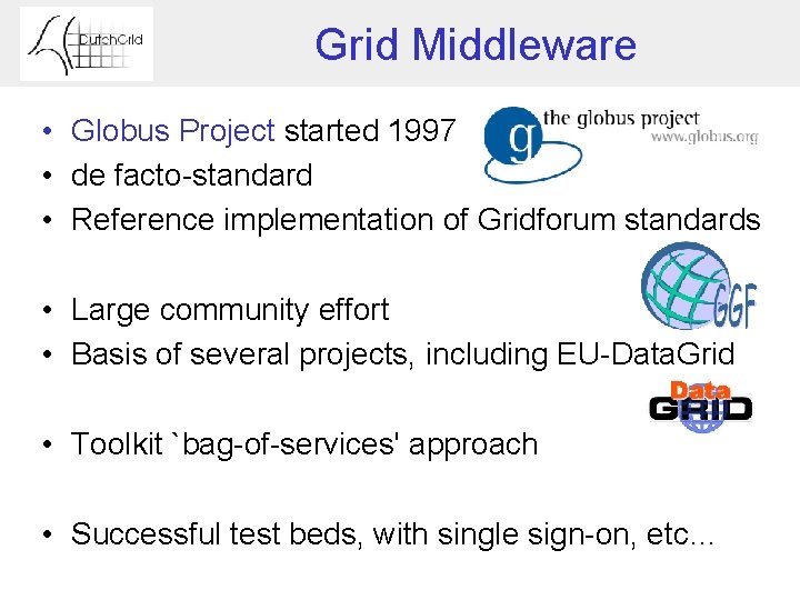 Grid Middleware • Globus Project started 1997 • de facto-standard • Reference implementation of