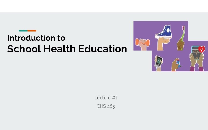 Introduction to School Health Education Lecture #1 CHS 485 