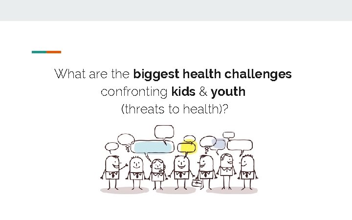 What are the biggest health challenges confronting kids & youth (threats to health)? 