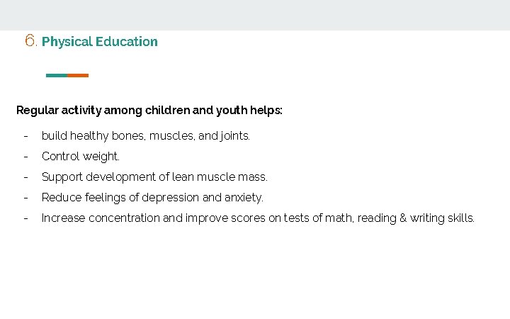 6. Physical Education Regular activity among children and youth helps: - build healthy bones,