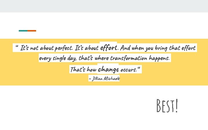“ It’s not about perfect. It’s about effort. And when you bring that effort