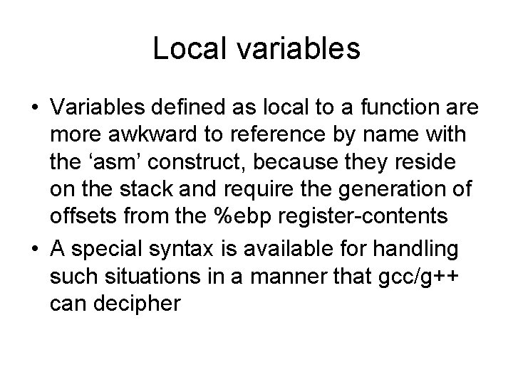 Local variables • Variables defined as local to a function are more awkward to