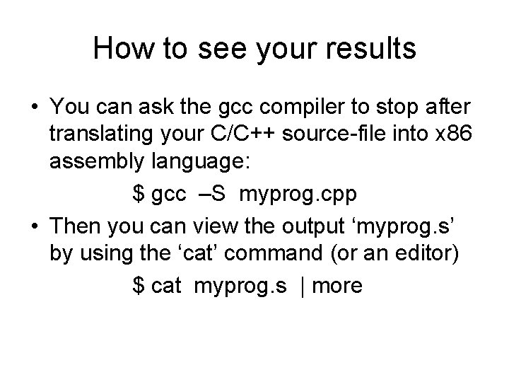 How to see your results • You can ask the gcc compiler to stop