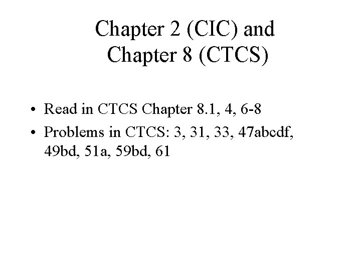 Chapter 2 (CIC) and Chapter 8 (CTCS) • Read in CTCS Chapter 8. 1,