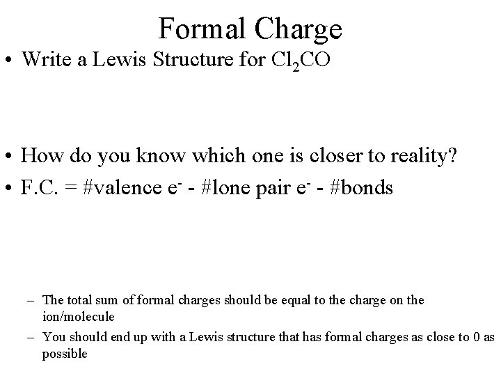 Formal Charge • Write a Lewis Structure for Cl 2 CO • How do