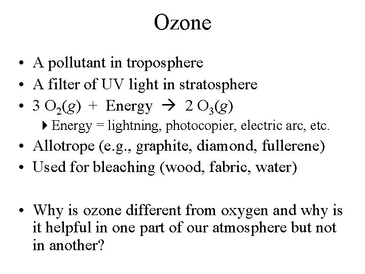 Ozone • A pollutant in troposphere • A filter of UV light in stratosphere