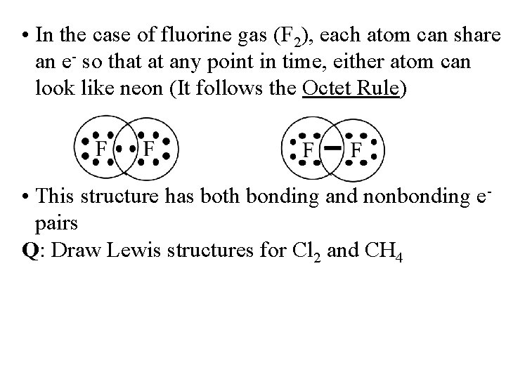  • In the case of fluorine gas (F 2), each atom can share