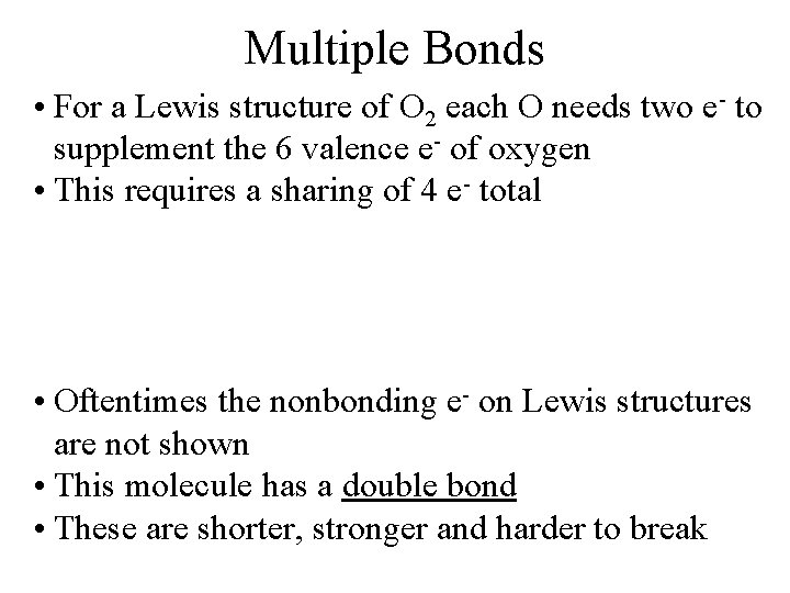 Multiple Bonds • For a Lewis structure of O 2 each O needs two