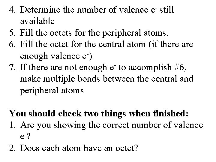 4. Determine the number of valence e- still available 5. Fill the octets for