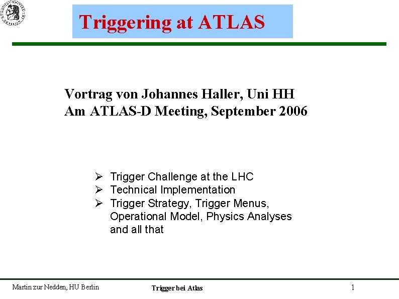 Triggering at ATLAS Vortrag von Johannes Haller, Uni HH Am ATLAS-D Meeting, September 2006