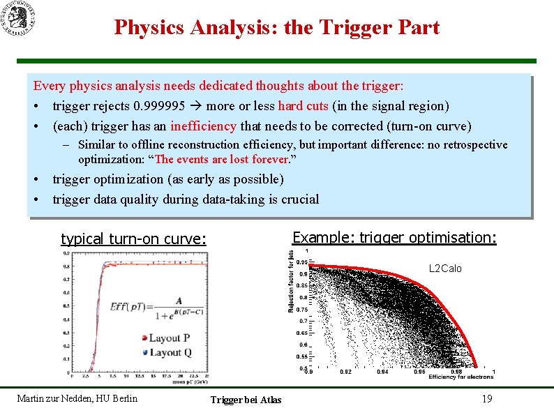 Physics Analysis: the Trigger Part Every physics analysis needs dedicated thoughts about the trigger: