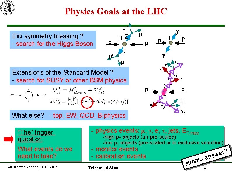 Physics Goals at the LHC EW symmetry breaking ? - search for the Higgs