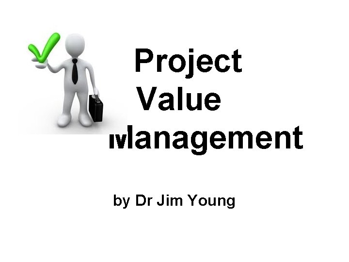 Project Value Management by Dr Jim Young 