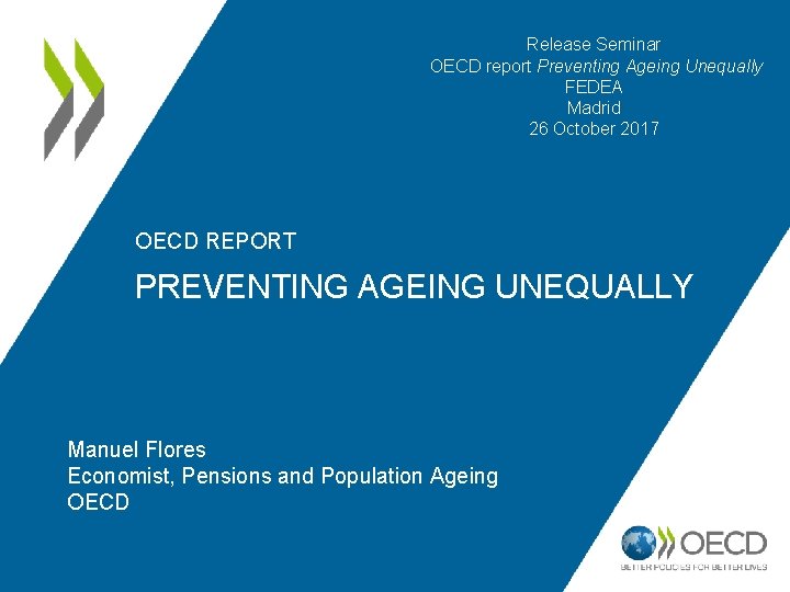 Release Seminar OECD report Preventing Ageing Unequally FEDEA Madrid 26 October 2017 OECD REPORT