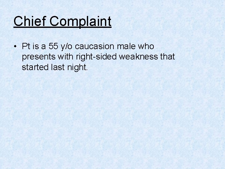 Chief Complaint • Pt is a 55 y/o caucasion male who presents with right-sided