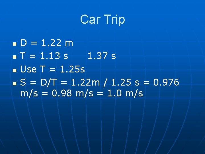 Car Trip n n D = 1. 22 m T = 1. 13 s