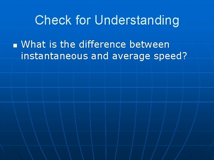 Check for Understanding n What is the difference between instantaneous and average speed? 