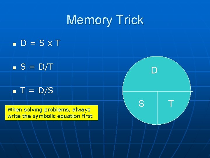 Memory Trick n D=Sx. T n S = D/T n T = D/S When