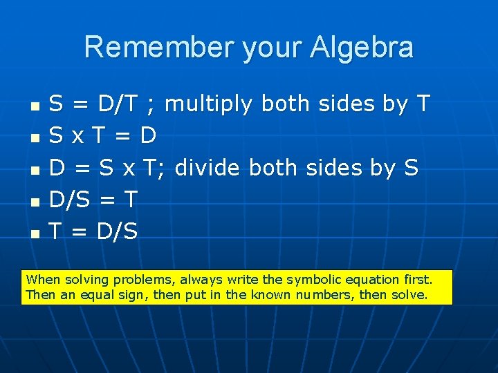 Remember your Algebra n n n S = D/T ; multiply both sides by