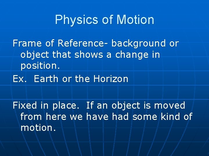 Physics of Motion Frame of Reference- background or object that shows a change in