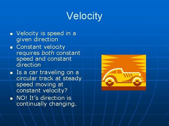 Velocity n n Velocity is speed in a given direction Constant velocity requires both