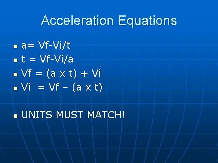 Acceleration Equations n a= Vf-Vi/t t = Vf-Vi/a Vf = (a x t) +