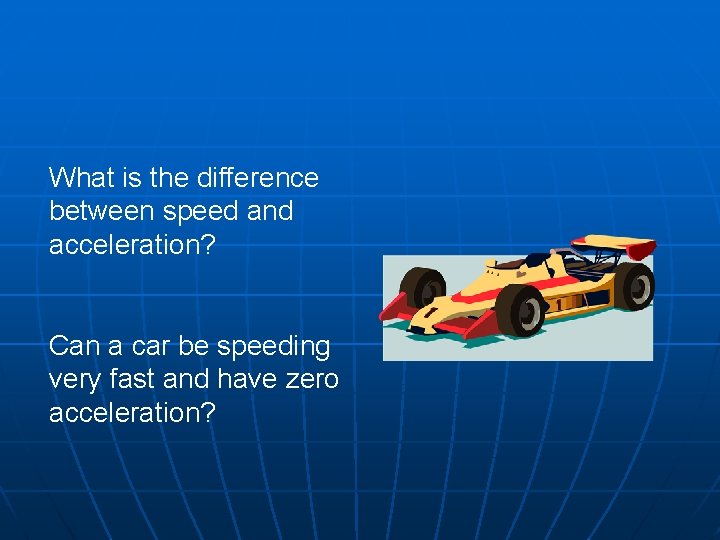 What is the difference between speed and acceleration? Can a car be speeding very