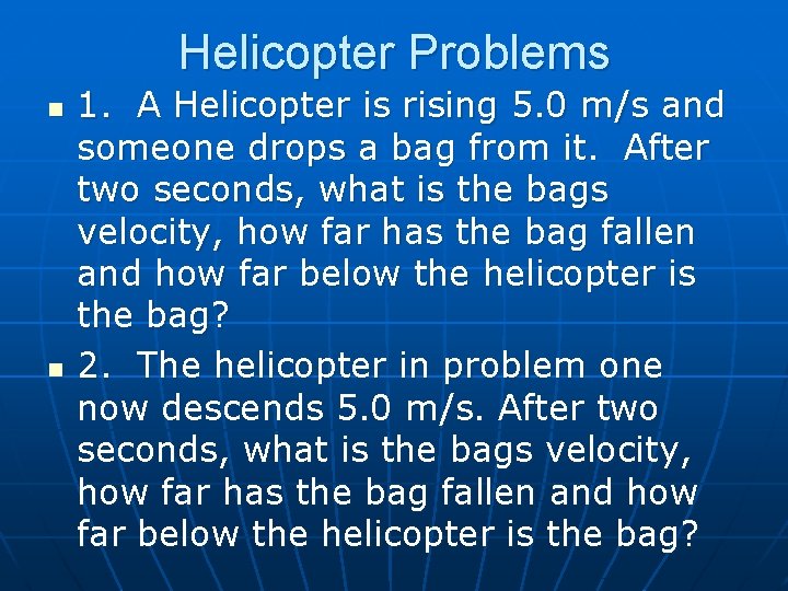 Helicopter Problems n n 1. A Helicopter is rising 5. 0 m/s and someone