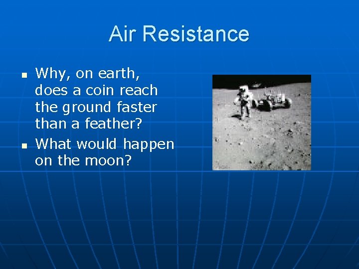 Air Resistance n n Why, on earth, does a coin reach the ground faster