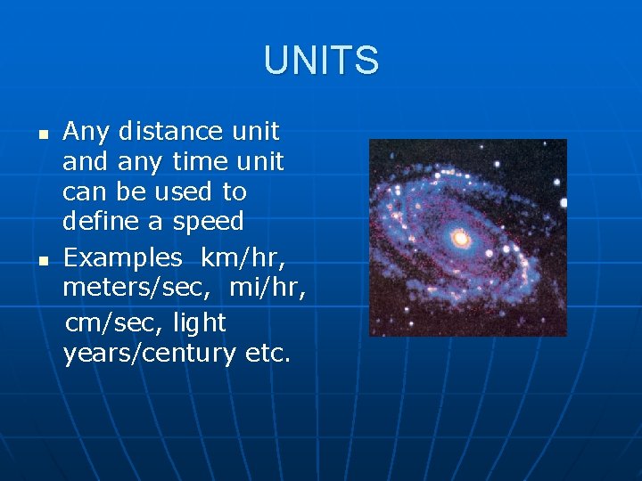 UNITS n n Any distance unit and any time unit can be used to