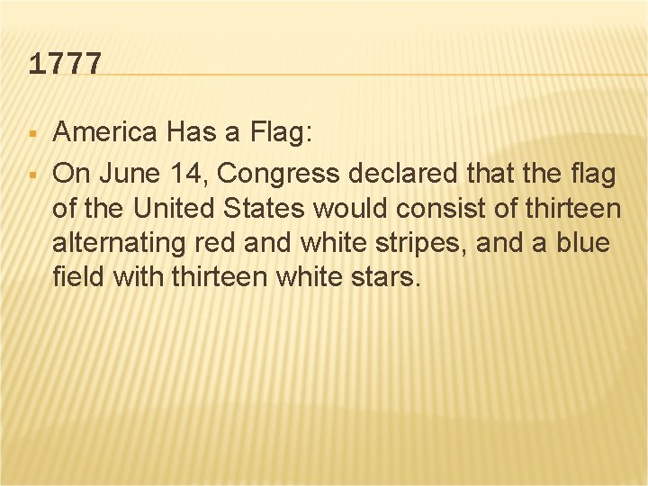 1777 § § America Has a Flag: On June 14, Congress declared that the