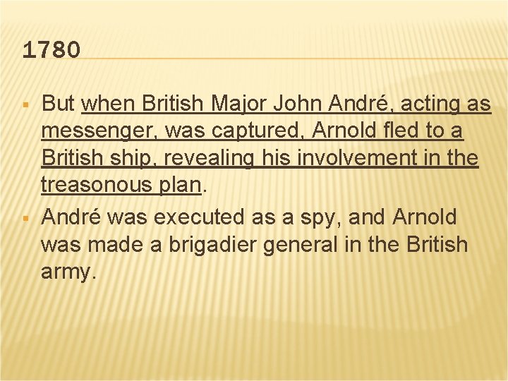 1780 § § But when British Major John André, acting as messenger, was captured,