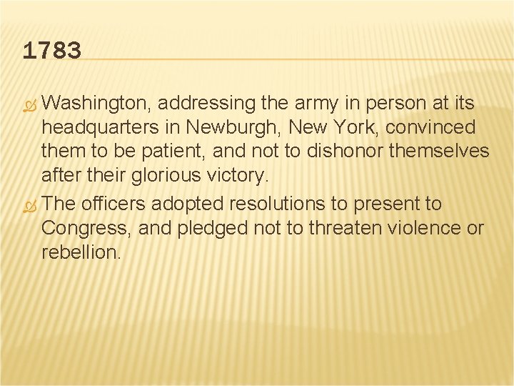 1783 Washington, addressing the army in person at its headquarters in Newburgh, New York,