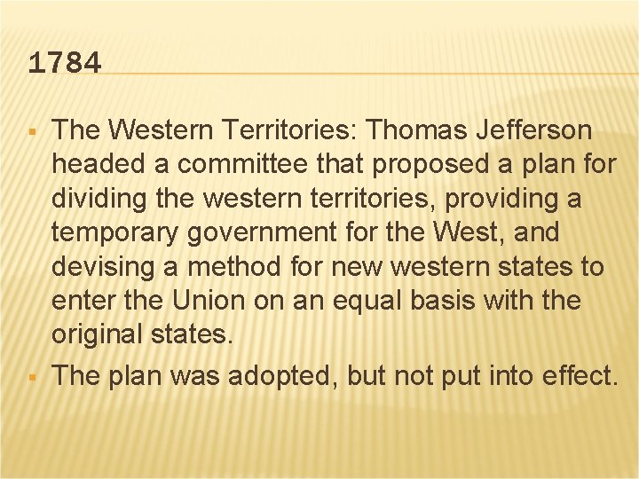 1784 § § The Western Territories: Thomas Jefferson headed a committee that proposed a