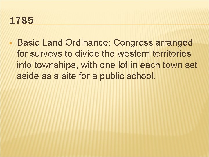 1785 § Basic Land Ordinance: Congress arranged for surveys to divide the western territories