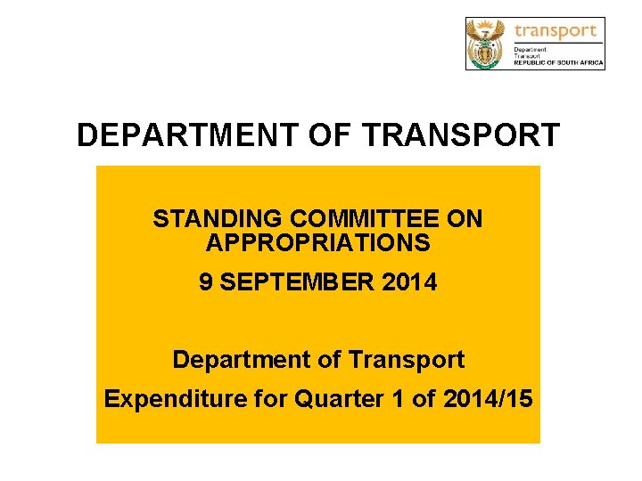 DEPARTMENT OF TRANSPORT STANDING COMMITTEE ON APPROPRIATIONS 9 SEPTEMBER 2014 Department of Transport Expenditure