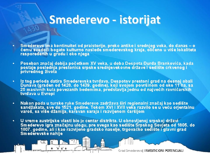 Smederevo - istorijat • Smederevo ima kontinuitet od praistorije, preko antike i srednjeg veka,